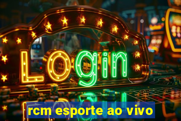 rcm esporte ao vivo